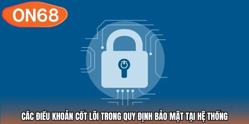 Các điều khoản cốt lõi trong quy định bảo mật tại hệ thống