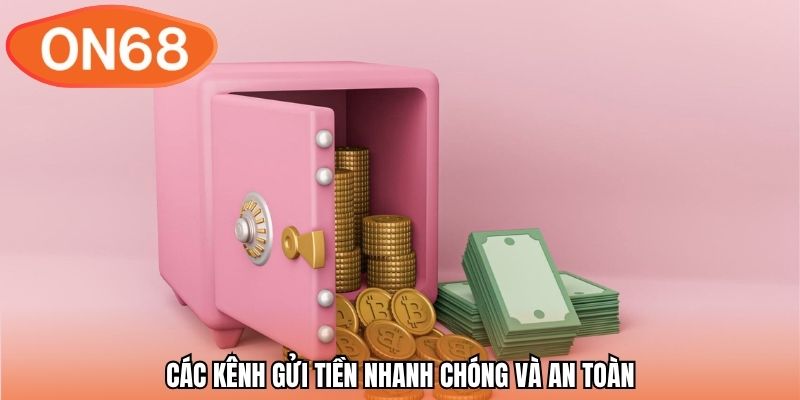 Các kênh gửi tiền nhanh chóng và an toàn
