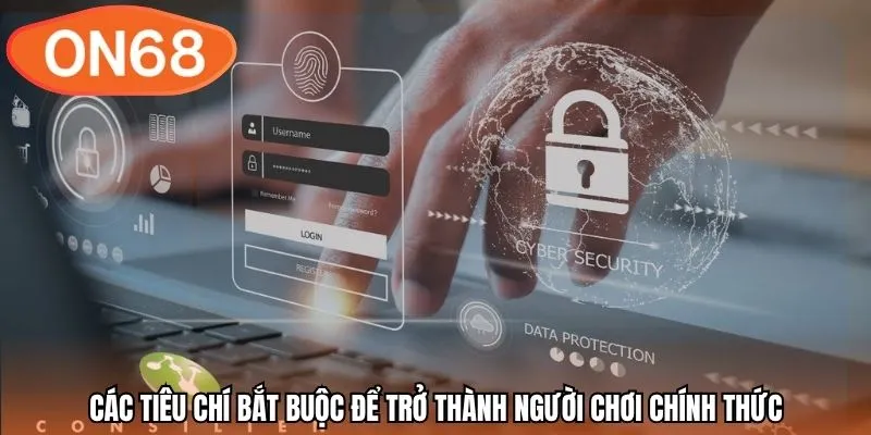 Các tiêu chí bắt buộc để trở thành người chơi chính thức