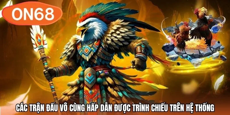 Các trận đấu vô cùng hấp dẫn được trình chiếu trên hệ thống