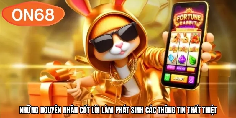 Những nguyên nhân cốt lõi làm phát sinh các thông tin thất thiệt