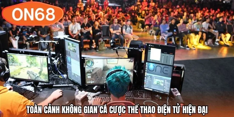 Toàn cảnh không gian cá cược thể thao điện tử hiện đại